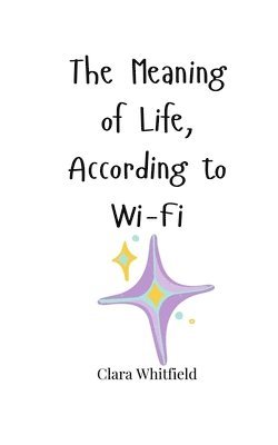 Meaning of Life, According to Wi-Fi