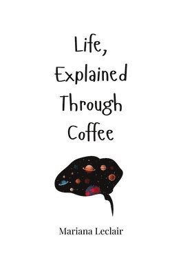 bokomslag Life, Explained Through Coffee