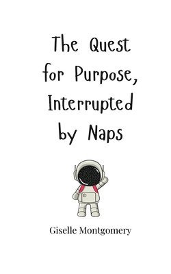 bokomslag The Quest for Purpose, Interrupted by Naps