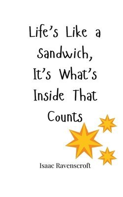 Life's Like a Sandwich, It's What's Inside That Counts 1