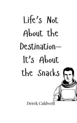 Life's Not About the Destination-It's About the Snacks 1