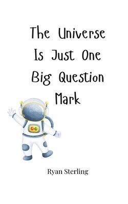 The Universe Is Just One Big Question Mark 1