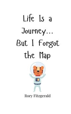 Rory Fitzgerald - Life Is a Journey... But I Forgot the Map, Häftad
