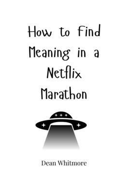 bokomslag How to Find Meaning in a Netflix Marathon