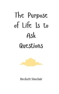 bokomslag The Purpose of Life Is to Ask Questions