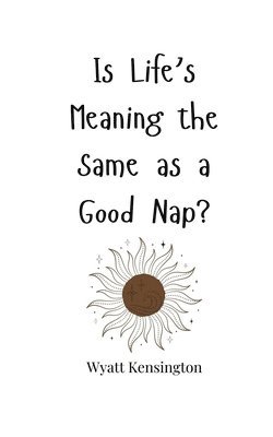 bokomslag Is Life's Meaning the Same as a Good Nap?