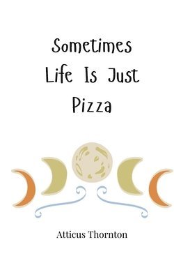 Sometimes Life Is Just Pizza 1