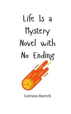 Life Is a Mystery Novel with No Ending 1