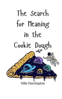 bokomslag The Search for Meaning in the Cookie Dough