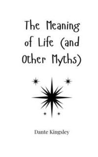 bokomslag The Meaning of Life (and Other Myths)