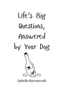 bokomslag Life's Big Questions, Answered by Your Dog