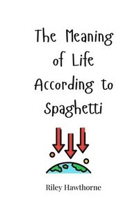 bokomslag The Meaning of Life According to Spaghetti