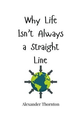 Alexander Thornton - Why Life Isn't Always a Straight Line, Häftad