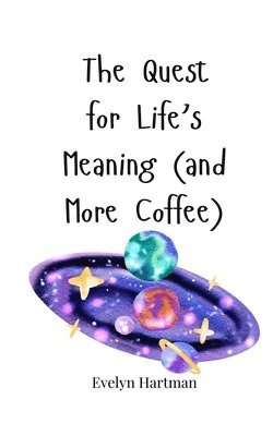 Quest for Life's Meaning (and More Coffee)