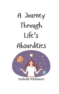 Arabella Whitmore - Journey Through Life's Absurdities, Häftad