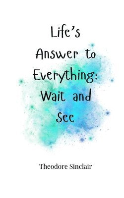 Theodore Sinclair - Life's Answer to Everything, Häftad