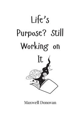 Life's Purpose? Still Working on It 1