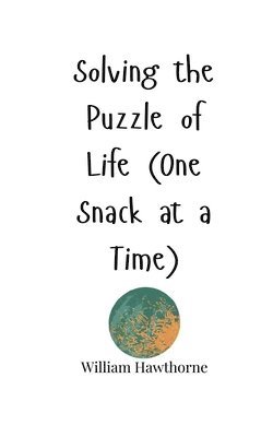 William Hawthorne - Solving the Puzzle of Life (One Snack at a Time), Häftad