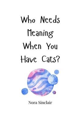 Who Needs Meaning When You Have Cats? 1