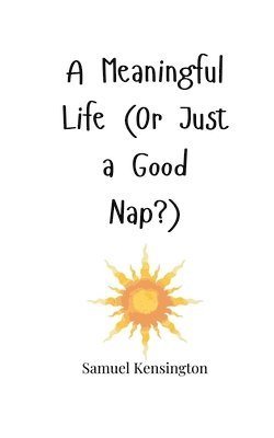 A Meaningful Life (Or Just a Good Nap?) 1