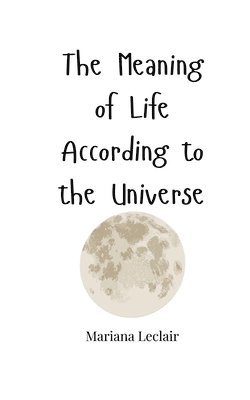 The Meaning of Life According to the Universe 1