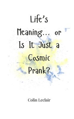 Life's Meaning... or Is It Just a Cosmic Prank? 1