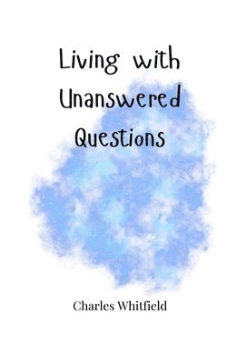 Living with Unanswered Questions 1