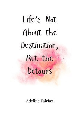 Life's Not About the Destination, But the Detours 1