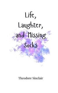 bokomslag Life, Laughter, and Missing Socks