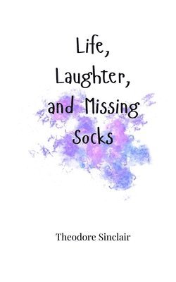Theodore Sinclair - Life, Laughter, and Missing Socks, Häftad