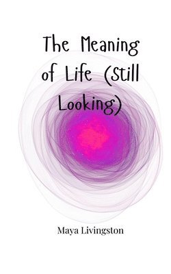 The Meaning of Life (Still Looking) 1