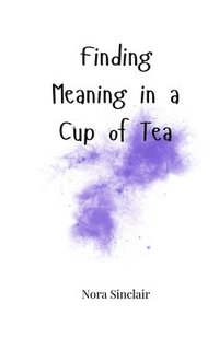 bokomslag Finding Meaning in a Cup of Tea