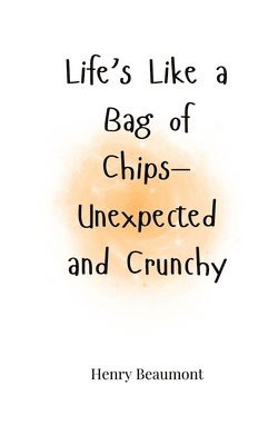 bokomslag Life's Like a Bag of Chips-Unexpected and Crunchy