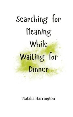 Searching for Meaning While Waiting for Dinner 1