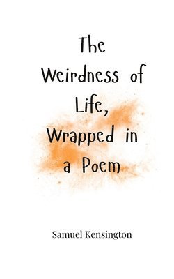 Weirdness of Life, Wrapped in a Poem