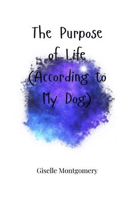 Purpose of Life (According to My Dog)