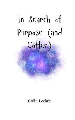 In Search of Purpose (and Coffee) 1