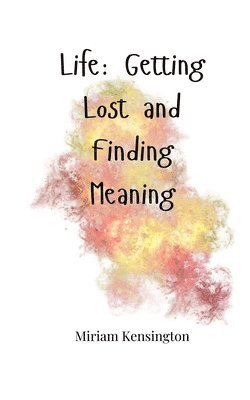 bokomslag Life: Getting Lost and Finding Meaning