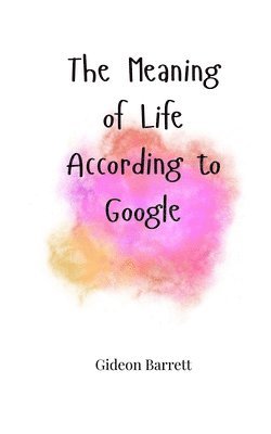 Gideon Barrett - Meaning of Life According to Google, Häftad