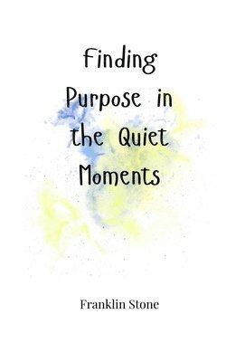 Finding Purpose in the Quiet Moments 1