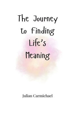 Julian Carmichael - Journey to Finding Life's Meaning, Häftad