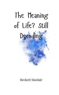 Meaning of Life? Still Decoding