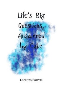 bokomslag Life's Big Questions, Answered by Cake