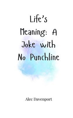 Life's Meaning: A Joke with No Punchline 1