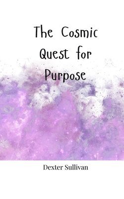 The Cosmic Quest for Purpose 1