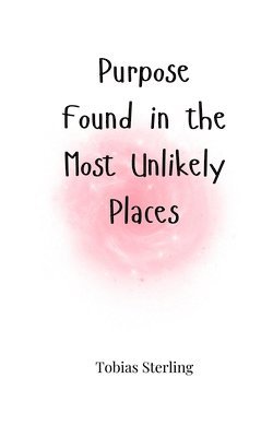 Purpose Found in the Most Unlikely Places 1