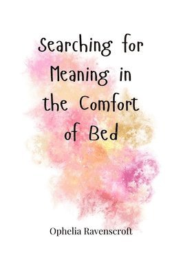 Searching for Meaning in the Comfort of Bed 1