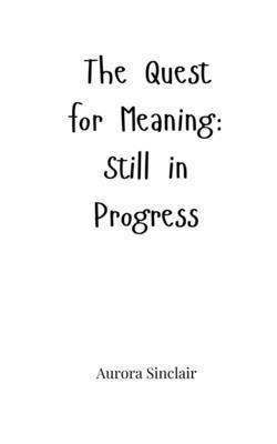 The Quest for Meaning: Still in Progress 1