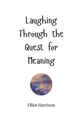 Laughing Through the Quest for Meaning 1