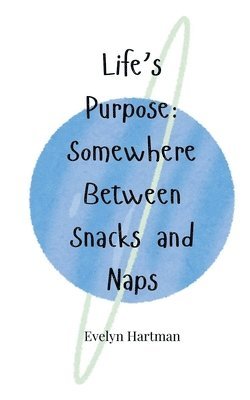 bokomslag Life's Purpose: Somewhere Between Snacks and Naps